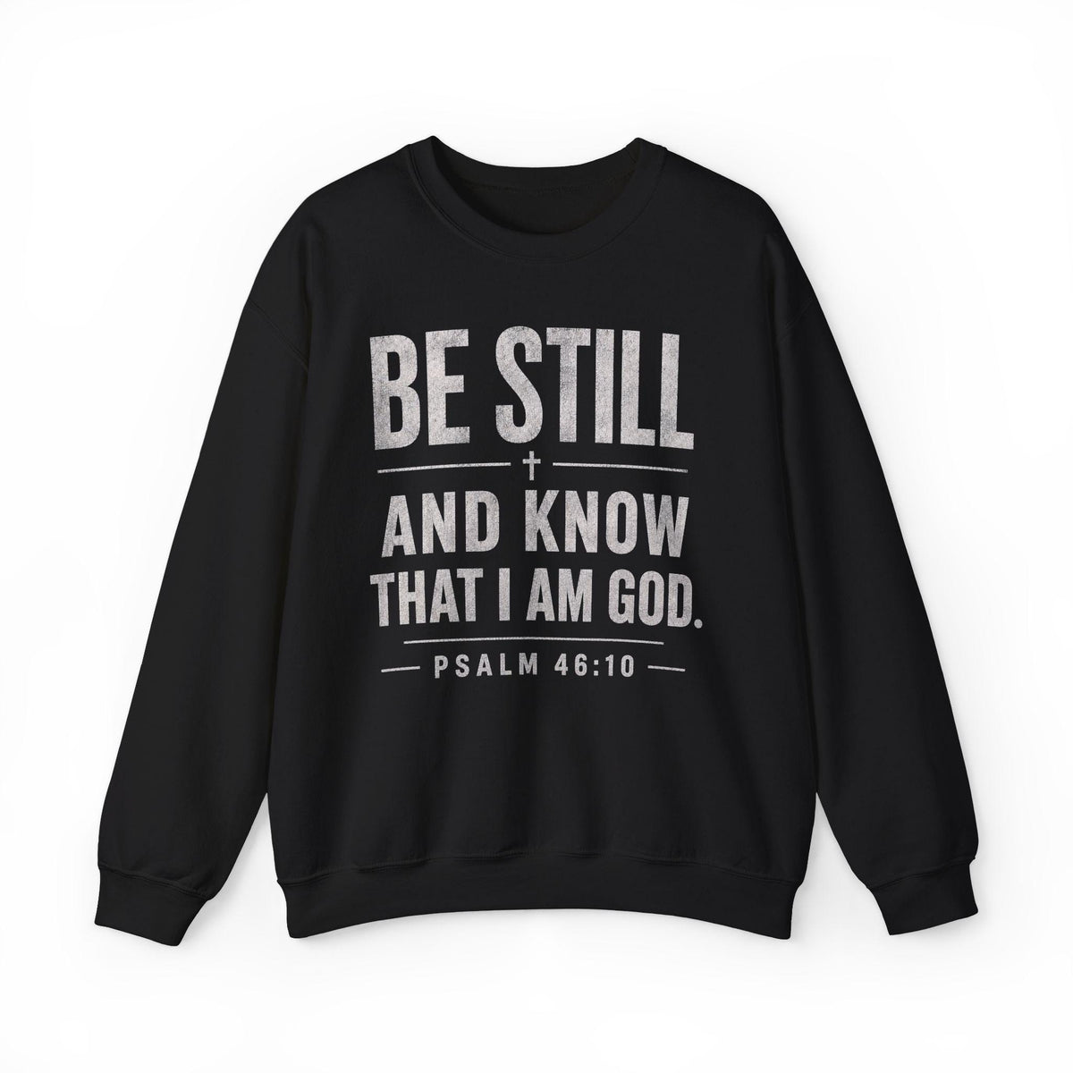 Be Still and Know Psalm 46:10 Sweatshirt