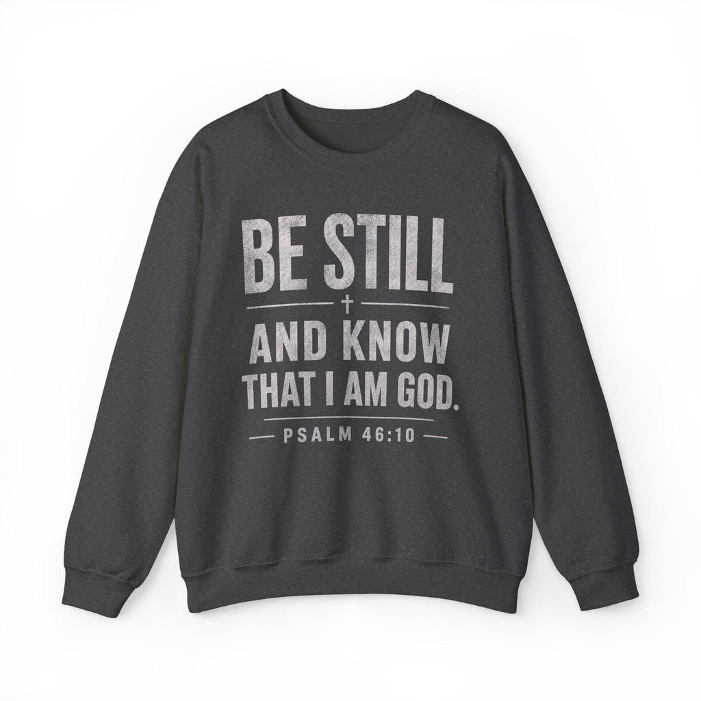 Be Still and Know Psalm 46:10 Sweatshirt