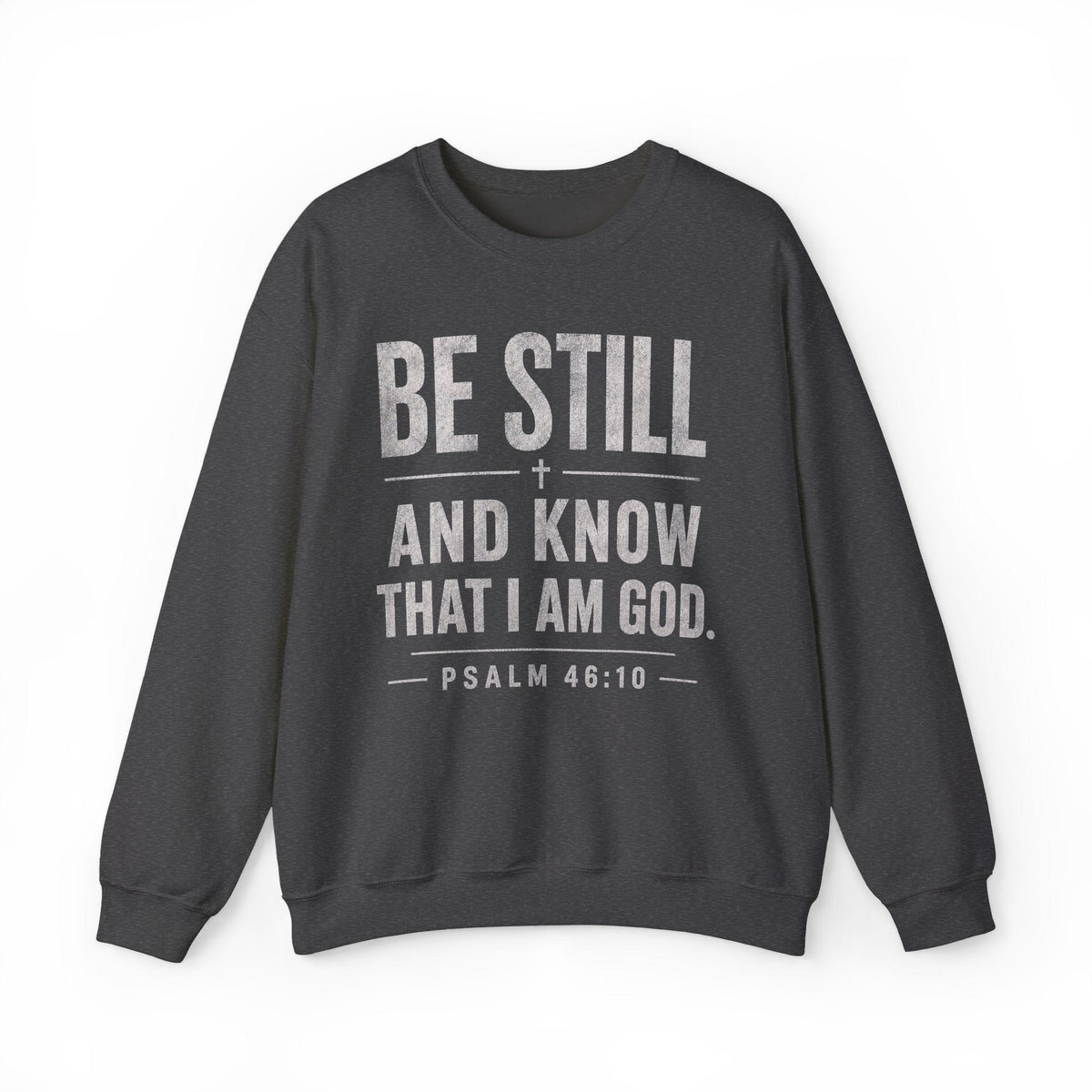 Be Still and Know Psalm 46:10 Sweatshirt