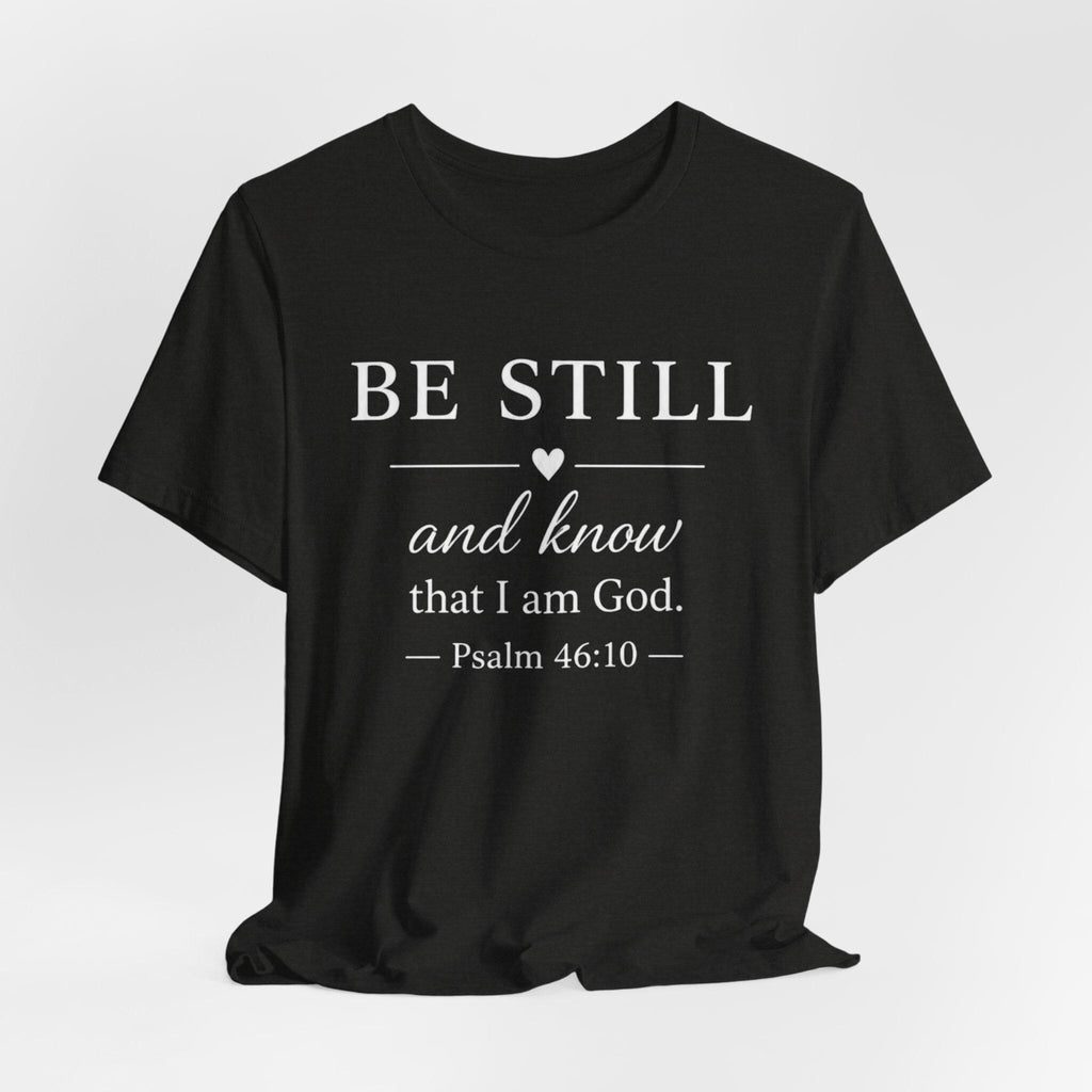 Be Still and Know Psalm 46:10 Christian T-Shirt
