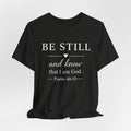 Be Still and Know Psalm 46:10 Christian T-Shirt